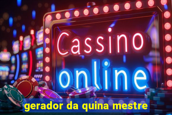 gerador da quina mestre